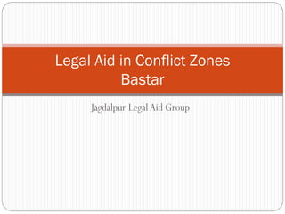 Jagdalpur LegalAid Group
Legal Aid in Conflict Zones
Bastar
 