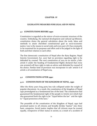 36
CHAPTER‐ IV 
 
  
LEGISLATIVE MEASURES FOR LEGAL AID IN NEPAL  
 
 
4.1   CONSTITUTIONS BEFORE 1990:  
 
Constitution i...