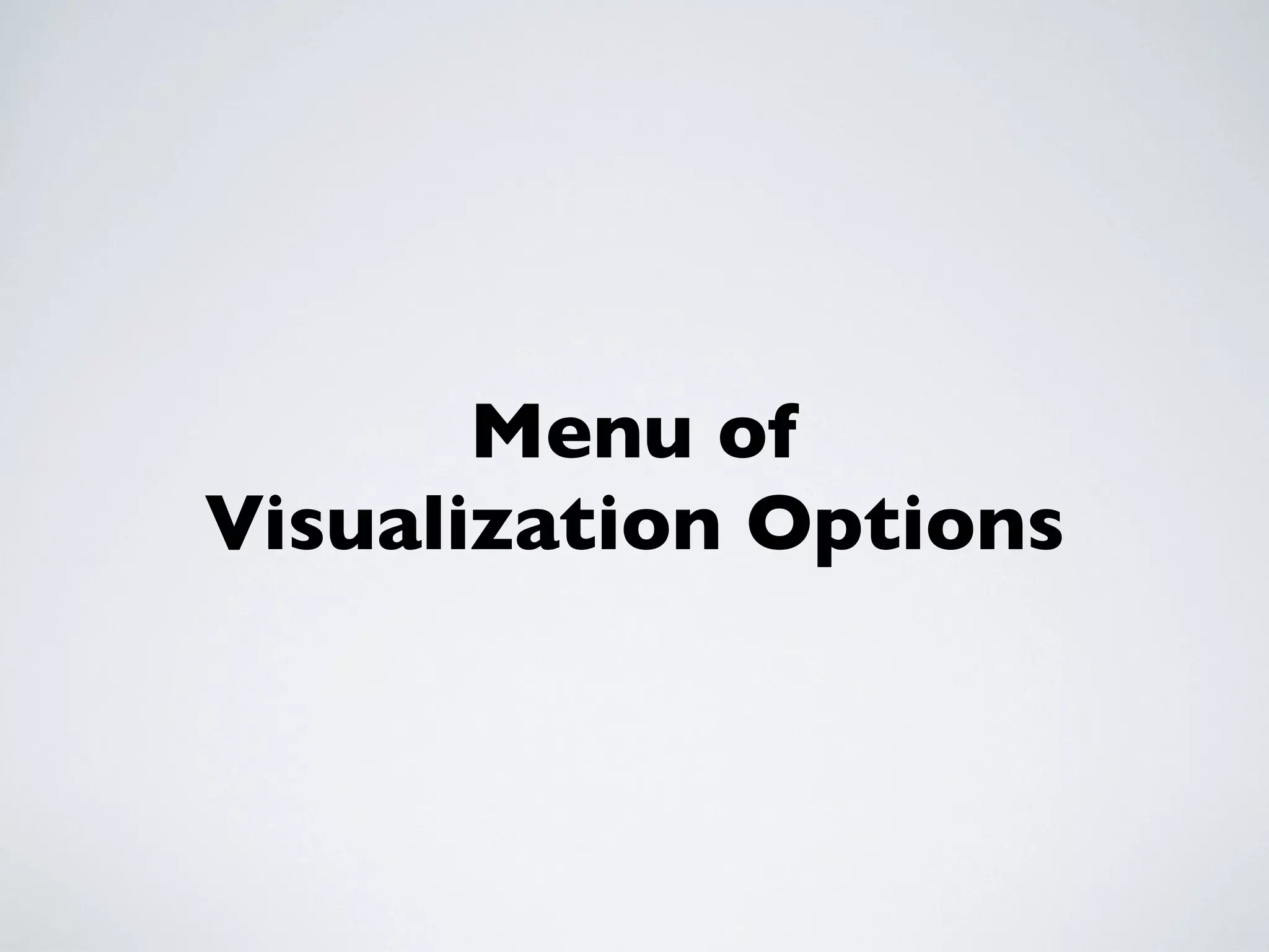 Menu of
Visualization Options
 