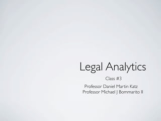 Legal Analytics
Professor Daniel Martin Katz
Professor Michael J Bommarito II
Class 5
Quantitative Legal Prediction
legalanalyticscourse.com
 