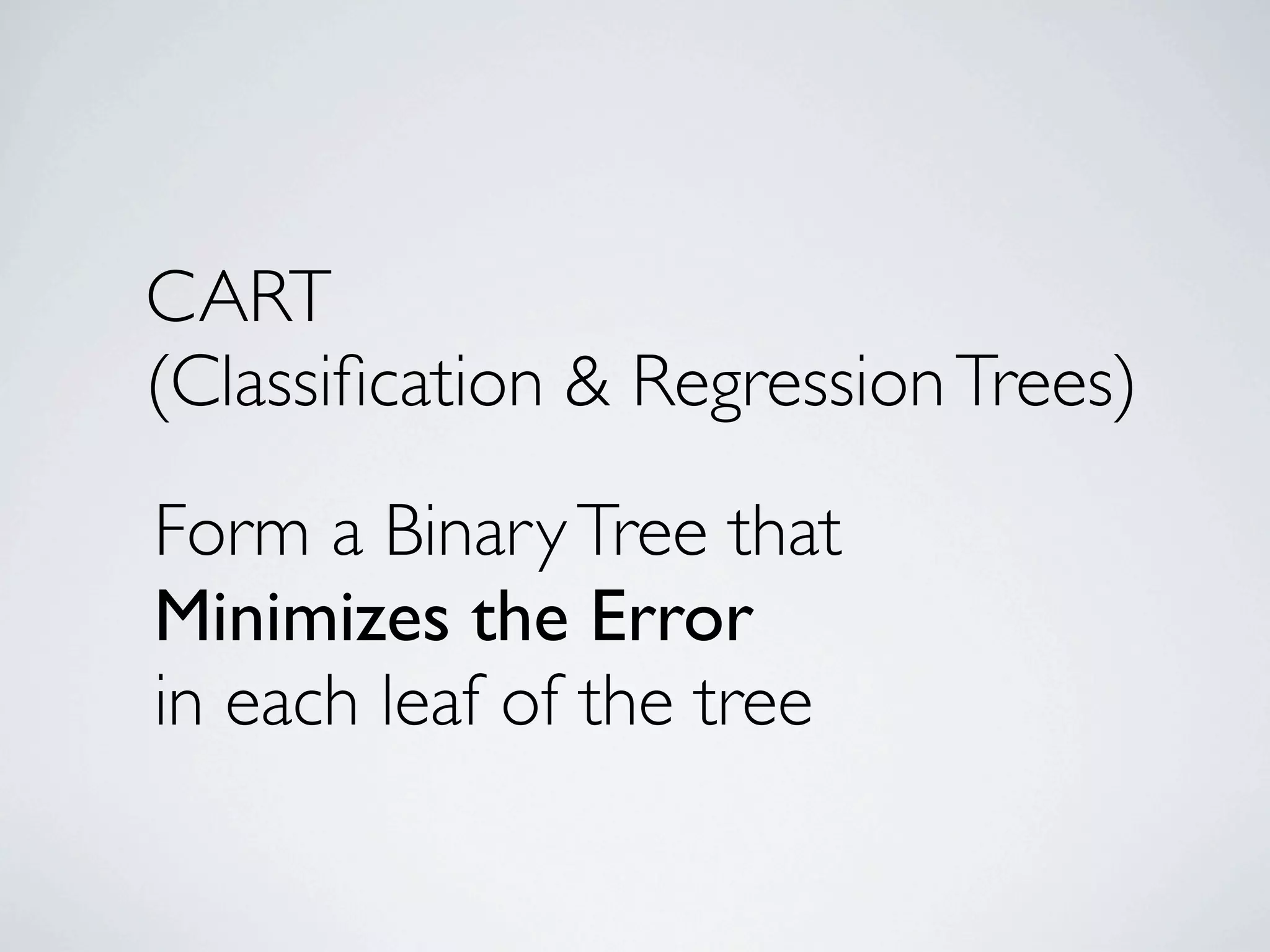 1
0
1
1
1
0
0
0
0
0
1
1 1
1
0
0
1
1
1
1
0
01
0
Xi1
Xi2
0
1 2
1
2
Adapted from Example
By Mathematical Monk
We Ask the Question is
Xi1 > 1 ? - with a binary
(yes or no) response
split 1
(a)
Xi1 > 1 ?
YesNo
 
