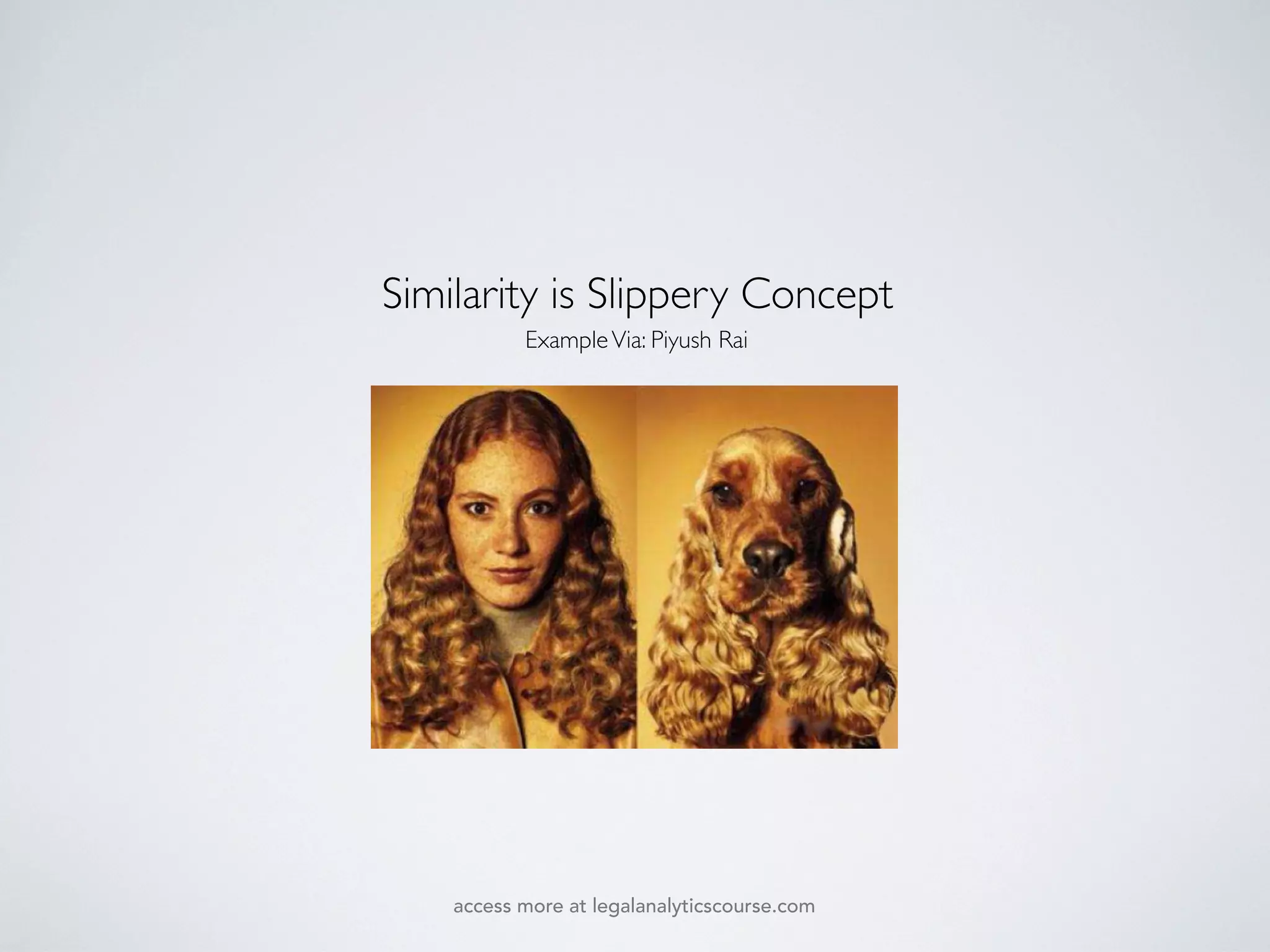 ExampleVia: Piyush Rai
Similarity is Slippery Concept
access more at legalanalyticscourse.com
 