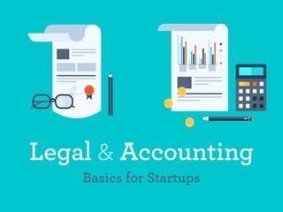 Legal & Accounting 
Basics for Startups 
 