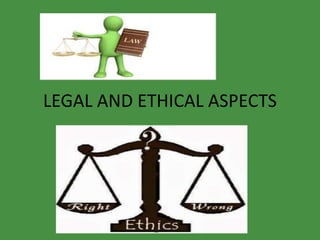 LEGAL AND ETHICAL ASPECTS
 
