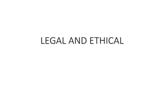 LEGAL AND ETHICAL
 