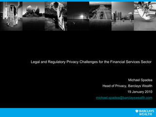 Legal and Regulatory Privacy Challenges for the Financial Services Sector  ,[object Object],[object Object],[object Object],[object Object]