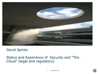 David Spinks Status and Experience of  Security and “The Cloud” (legal and regulatory) 