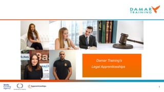 1
Damar Training’s
Legal Apprenticeships
 