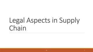 Legal Aspects in Supply
Chain
VKS 1
 