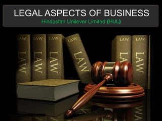 LEGAL ASPECTS OF BUSINESS
Hindustan Unilever Limited (HUL)
 