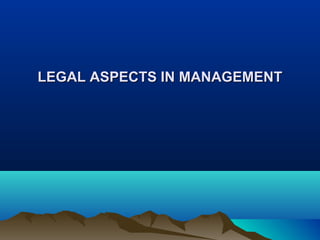 LEGAL ASPECTS IN MANAGEMENT

 