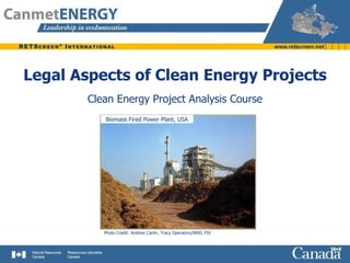 Legal Aspects of Clean Energy Projects Clean Energy Project Analysis Course Biomass Fired Power Plant, USA Photo Credit: Andrew Carlin, Tracy Operators/NREL PIX 