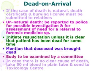 Dead-on-Arrival
• If the case of death is natural, death
certificate & burying license must be
submitted to relatives
• Un...