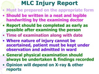 MLC Injury Report
• Must be prepared on the appropriate form
• Should be written in a neat and legible
handwriting by the ...