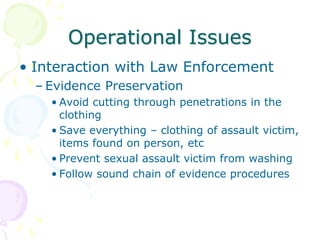 Operational Issues
• Interaction with Law Enforcement
– Evidence Preservation
• Avoid cutting through penetrations in the
...