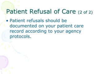 Patient Refusal of Care (2 of 2)
• Patient refusals should be
documented on your patient care
record according to your age...