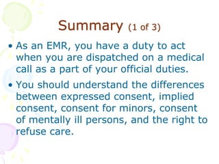 Summary (1 of 3)
• As an EMR, you have a duty to act
when you are dispatched on a medical
call as a part of your official ...