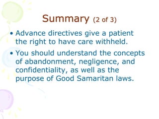 Summary (2 of 3)
• Advance directives give a patient
the right to have care withheld.
• You should understand the concepts...