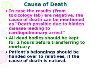 Cause of Death
• In case the results (from
toxicology lab) are negative, the
cause of death can be mentioned
as “Death pos...