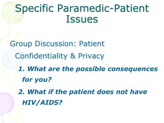 Specific Paramedic-Patient
Issues
Group Discussion: Patient
Confidentiality & Privacy
1. What are the possible consequence...