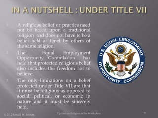 





A religious belief or practice need
not be based upon a traditional
religion and does not have to be a
belief hel...
