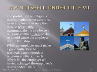



The prohibition on religious
discrimination is not absolute,
as an employer has only the
duty to reasonably
accommod...
