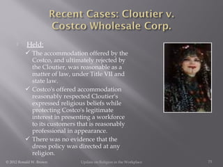 

Held:
 The accommodation offered by the
Costco, and ultimately rejected by
the Cloutier, was reasonable as a
matter of...