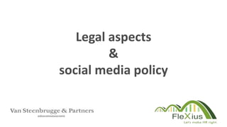 Legal aspects
&
social media policy
 