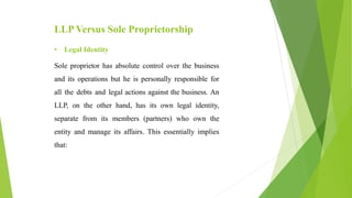 • Extent of Liability
Since a sole proprietorship does not have a separate
legal entity, the owner has unlimited liability...