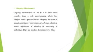 • Dissolution
Dissolving or terminating a sole proprietorship is easier than
terminating an LLP. For an LLP, the procedure...