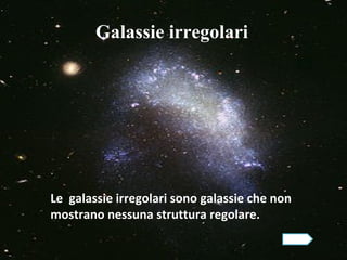 Galassie irregolari




Le galassie irregolari sono galassie che non
mostrano nessuna struttura regolare.
 