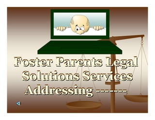 Foster Parents Legal
 Solutions Services
 Addressing -------
 