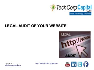 Page No. 1
info@techcorplegal.com
http://research.techcorplegal.com
LEGAL AUDIT OF YOUR WEBSITE
 
