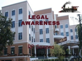Indian Railways Institute of Civil Engineering
LEGAL
AWARENESS
RP Saxena
 