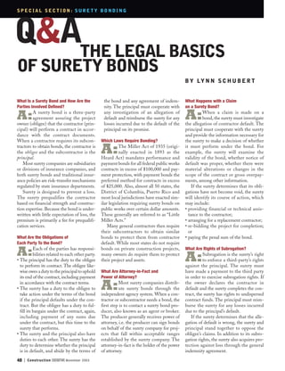 48 | Construction EXECUTIVE November 2003
What Is a Surety Bond and How Are the
Parties Involved Defined?
A:A surety bond is a three-party
agreement assuring the project
owner (obligee) that the contractor (prin-
cipal) will perform a contract in accor-
dance with the contract documents.
When a contractor requires its subcon-
tractors to obtain bonds, the contractor is
the obligee and the subcontractor is the
principal.
Most surety companies are subsidiaries
or divisions of insurance companies, and
both surety bonds and traditional insur-
ance policies are risk-transfer mechanisms
regulated by state insurance departments.
Surety is designed to prevent a loss.
The surety prequalifies the contractor
based on financial strength and construc-
tion expertise. Because the bond is under-
written with little expectation of loss, the
premium is primarily a fee for prequalifi-
cation services.
What Are the Obligations of
Each Party To the Bond?
A:Each of the parties has responsi-
bilities related to each other party.
• The principal has the duty to the obligee
to perform its contract. The obligee like-
wiseowesadutytotheprincipaltouphold
its end of the contract, including payment
in accordance with the contract terms.
• The surety has a duty to the obligee to
take action under the terms of the bond
if the principal defaults under the con-
tract. But the obligee has a duty to ful-
fill its bargain under the contract, again,
including payment of any sums due
under the contract, but this time to the
surety that performs.
• The surety and the principal also have
duties to each other. The surety has the
duty to determine whether the principal
is in default, and abide by the terms of
the bond and any agreement of indem-
nity. The principal must cooperate with
any investigation of an allegation of
default and reimburse the surety for any
losses incurred due to the default of the
principal on its promise.
Which Laws Require Bonding?
A:The Miller Act of 1935 (origi-
nally enacted in 1893 as the
Heard Act) mandates performance and
payment bonds for all federal public works
contracts in excess of $100,000 and pay-
ment protection, with payment bonds the
preferred method for contracts in excess
of $25,000. Also, almost all 50 states, the
District of Columbia, Puerto Rico and
most local jurisdictions have enacted sim-
ilar legislation requiring surety bonds on
public works over certain dollar amounts.
These generally are referred to as “Little
Miller Acts.”
Many general contractors then require
their subcontractors to obtain similar
bonds to protect them from contractor
default. While most states do not require
bonds on private construction projects,
many owners do require them to protect
their project and assets.
What Are Attorney-in-Fact and
Power of Attorney?
A:Most surety companies distrib-
ute surety bonds through the
independent agency system. When a con-
tractor or subcontractor needs a bond, the
first step is to contact a surety bond pro-
ducer, also known as an agent or broker.
The producer generally receives power of
attorney, i.e. the producer can sign bonds
on behalf of the surety company for proj-
ects that fall within acceptable ranges
established by the surety company. The
attorney-in-fact is the holder of the power
of attorney.
What Happens with a Claim
on a Surety Bond?
A:When a claim is made on a
bond, the surety must investigate
the allegation of contractor default. The
principal must cooperate with the surety
and provide the information necessary for
the surety to make a decision of whether
it must perform under the bond. For
example, the surety will examine the
validity of the bond, whether notice of
default was proper, whether there were
material alterations or changes in the
scope of the contract or gross overpay-
ments, among other information.
If the surety determines that its obli-
gations have not become void, the surety
will identify its course of action, which
may include:
• providing financial or technical assis-
tance to the contractor;
• arranging for a replacement contractor;
• re-bidding the project for completion;
or
• paying the penal sum of the bond.
What Are Rights of Subrogation?
A:Subrogation is the surety’s right
to enforce a third-party’s rights
against the principal. The surety must
have made a payment to the third party
in order to exercise subrogation rights. If
the owner declares the contractor in
default and the surety completes the con-
tract, the surety has rights to undispersed
contract funds. The principal must reim-
burse the surety for any losses incurred
due to the principal’s default.
If the surety determines that the alle-
gation of default is wrong, the surety and
principal stand together to oppose the
obligee’s claims. In addition to its subro-
gation rights, the surety also acquires pro-
tection against loss through the general
indemnity agreement.
THE LEGAL BASICS
OF SURETY BONDS
B Y LY N N S C H U B E R T
S P E C I A L S E C T I O N : S U R E T Y B O N D I N G
Q&A
 