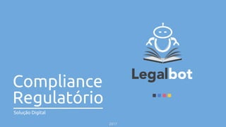 Compliance
Regulatório
Solução Digital
2017
 