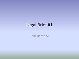 Legal Brief #1 Tom Barbone 