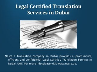 Legal Certified Translation
Services in Dubai

Nasra a translation company in Dubai provides a professional,
efficient and confidential Legal Certified Translation Services in
Dubai, UAE. For more info please visit www.nasra.ae.

 
