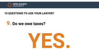 10 QUESTIONS TO ASK YOUR LAWYER?
10. How to legally use my money after the
token sale?
● Pay your taxes
● Post all of the ...