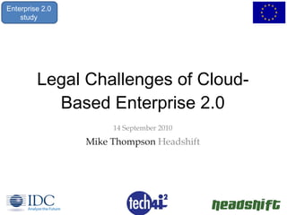 Legal Challenges of Cloud-Based Enterprise 2.0 ,[object Object],[object Object],1 Enterprise 2.0 study Enterprise 2.0 study 