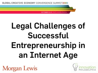 Legal Challenges of
    Successful
Entrepreneurship in
  an Internet Age
 