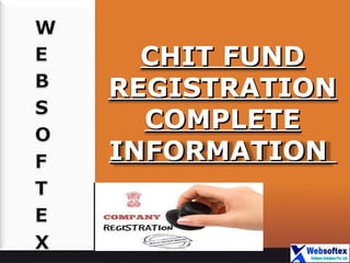 Page 1
CHIT FUNDCHIT FUND
REGISTRATIONREGISTRATION
COMPLETECOMPLETE
INFORMATIONINFORMATION
 