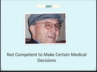 2007




Not Competent to Make Certain Medical
             Decisions
 