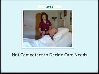2011




Not Competent to Decide Care Needs
 