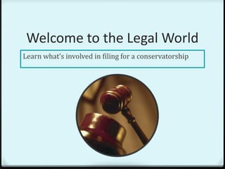 Welcome to the Legal World
Learn what’s involved in filing for a conservatorship
 