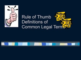 Rule of Thumb Definitions of Common Legal Terms 