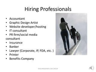 Hiring Professionals
• Accountant
• Graphic Design Artist
• Website developer/hosting
• IT consultant
• PR firm/social med...