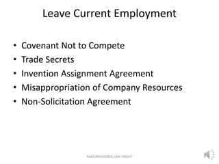 Leave Current Employment
• Covenant Not to Compete
• Trade Secrets
• Invention Assignment Agreement
• Misappropriation of ...