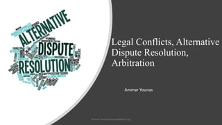 Legal Conflicts, Alternative
Dispute Resolution,
Arbitration
Ammar Younas
Ammar Younas (ayounas@wiut.uz)
 