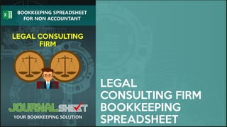 LEGAL
CONSULTING FIRM
BOOKKEEPING
SPREADSHEET
 